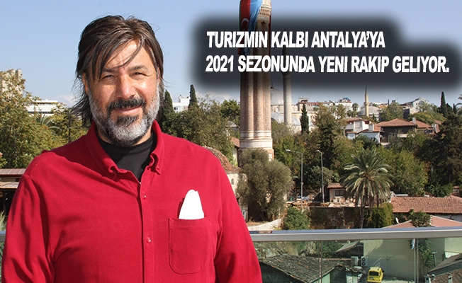 Turizmin kalbi Antalya’ya 2021 sezonunda yeni rakip geliyor.