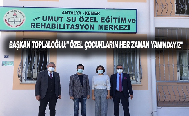 Başkan Toplaloğlu:" Özel çocukların her zaman yanındayız"