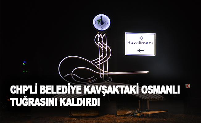 CHP'li belediye kavşaktaki Osmanlı tuğrasını kaldırdı