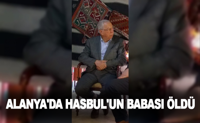 Alanya'da Hasbul'un babası öldü