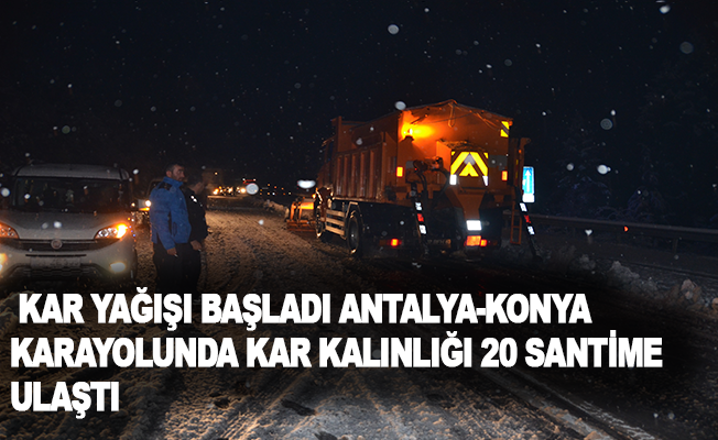 Antalya’da kar yağışı başladı Antalya-Konya karayolunda kar kalınlığı 20 santime ulaştı