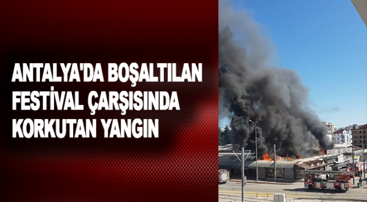 Antalya'da boşaltılan festival çarşısında korkutan yangın