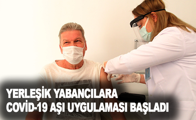 Antalya'da yerleşik yabancılara Covid-19 aşı uygulaması başladı