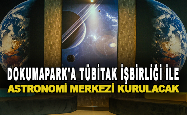 DokumaPark'a TÜBİTAK işbirliği ile astronomi merkezi kurulacak