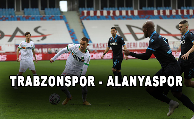 Trabzonspor - Alanyaspor karşılaşması