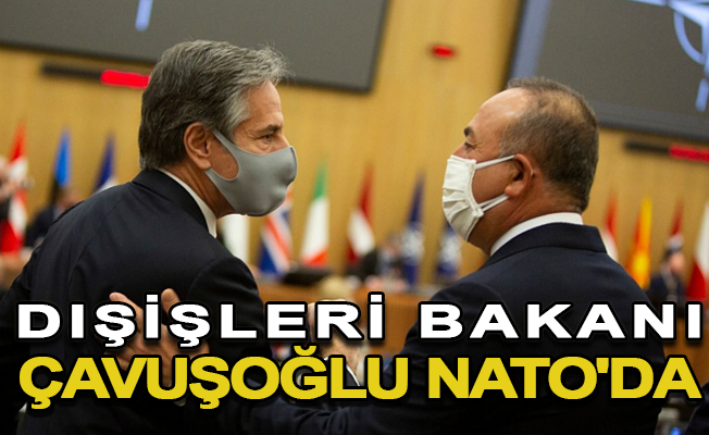 Dışişleri Bakanı Çavuşoğlu NATO'da