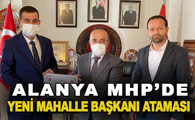 Alanya MHP’de yeni mahalle başkanı ataması