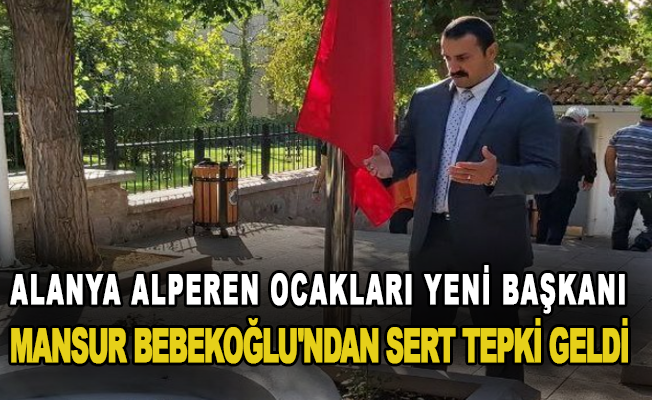 Alanya Alperen Ocakları Yeni Başkanı Mansur Bebekoğlu'ndan Sert Tepki Geldi
