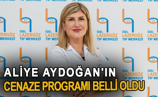 Aliye Aydoğan'ın cenaze programı belli oldu
