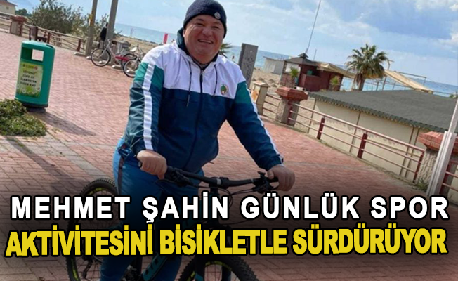 Mehmet Şahin, günlük spor aktivitesini bisikletle sürdürüyor