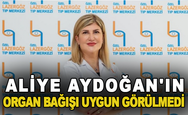 Dr. Aliye Aydoğan'ın Organ bağışı uygun görülmedi