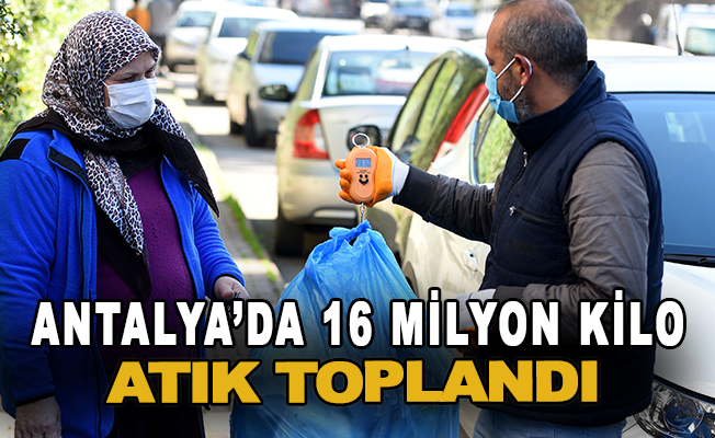 Antalya'da 16 milyon kilo atık toplandı