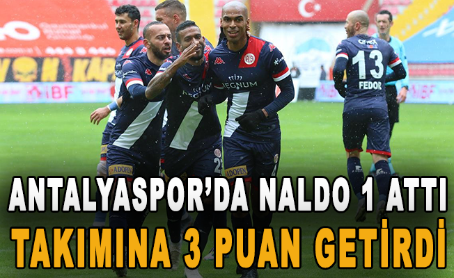 Antalyaspor’da Naldo 1 attı, takımına 3 puan getirdi