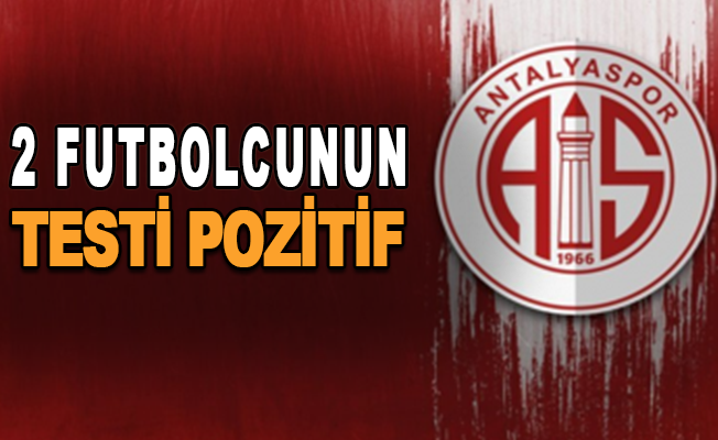 Antalyaspor'da 2 futbolcunun testi pozitif çıktı