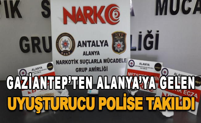 Gaziantep’ten Alanya’ya gelen uyuşturucu polise takıldı