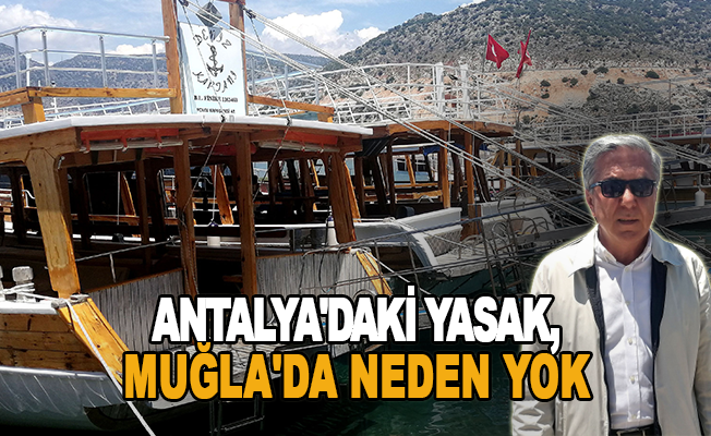 Antalya'daki yasak, Muğla'da neden yok