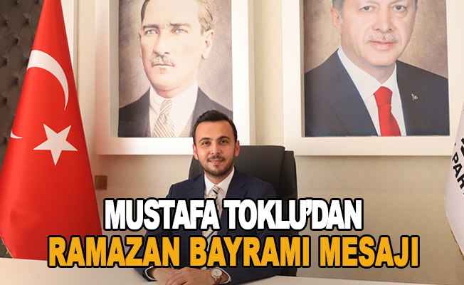 Mustafa Toklu'dan Ramazan Bayramı mesajı