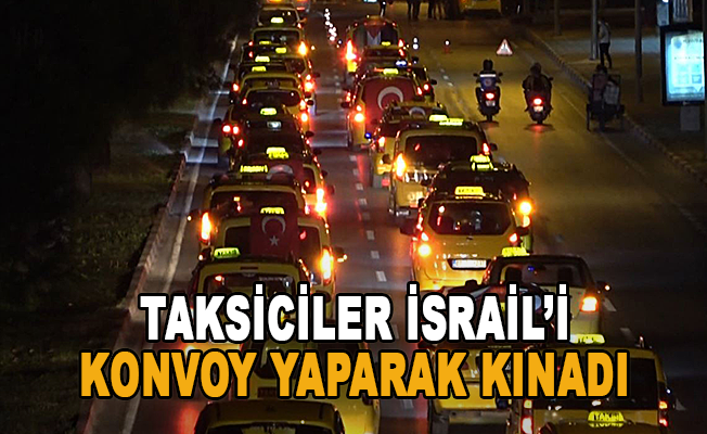 Taksicilerden İsrail'i kınama konvoyu