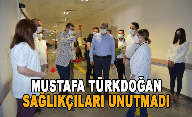Mustafa Türkdoğan sağlıkçıları unutmadı