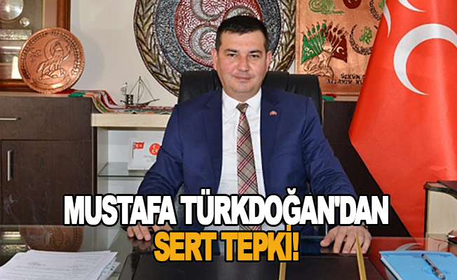 Mustafa Türkdoğan'dan sert tepki!