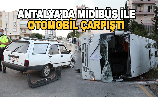 Antalya’da midibüs ile otomobil çarpıştı