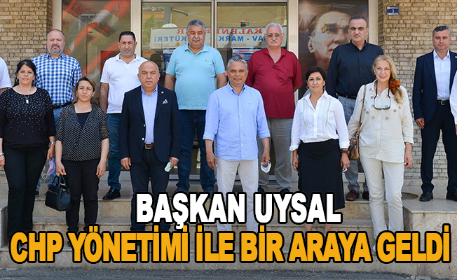 Başkan Uysal, CHP yönetimi ile bir araya geldi