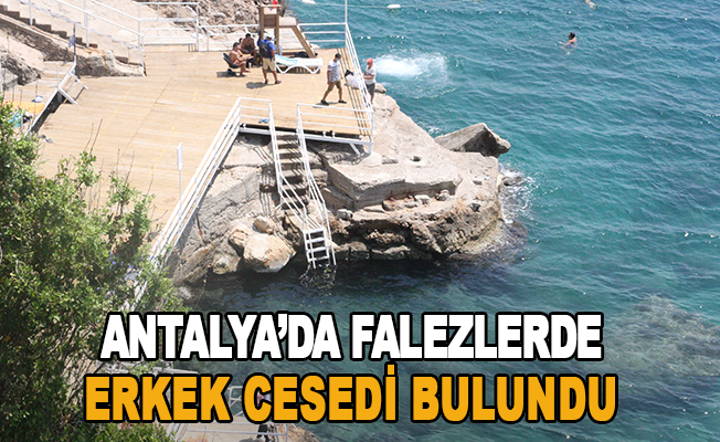 Antalya’da falezlerde erkek cesedi bulundu