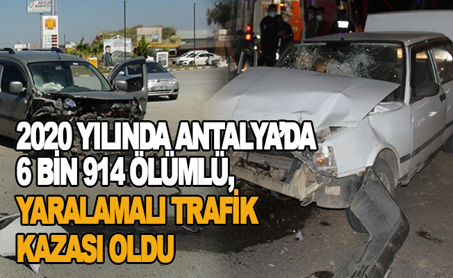 2020 yılında Antalya’da 6 bin 914 ölümlü, yaralamalı trafik kazası oldu