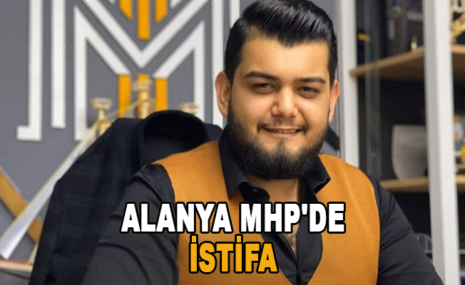 Alanya MHP'de istifa