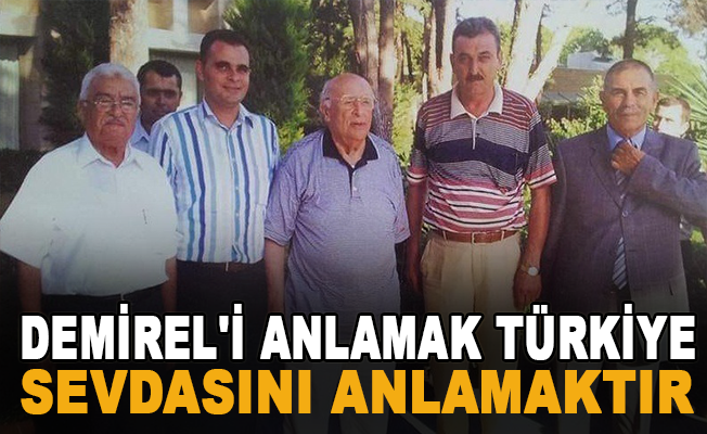 Azakoğlu "Demirel'i anlamak Türkiye sevdasını anlamaktır"