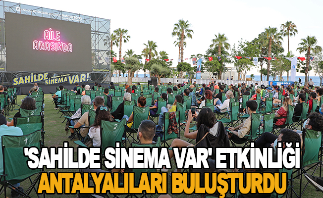 'Sahilde Sinema Var' etkinliği Antalyalıları buluşturdu