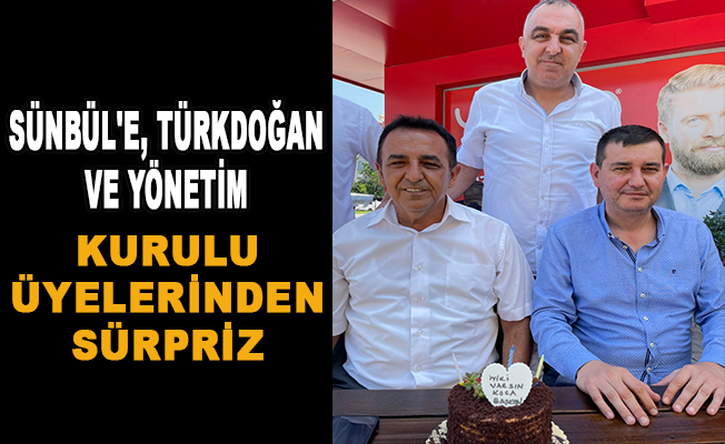 Sünbül'e, Türkdoğan ve yönetim kurulu üyelerinden sürpriz