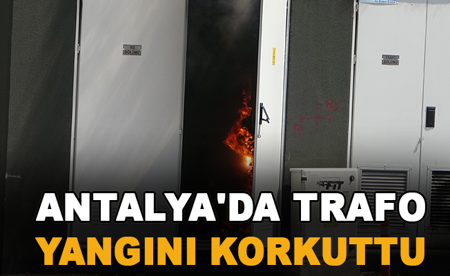 Antalya'da Trafo yangını korkuttu
