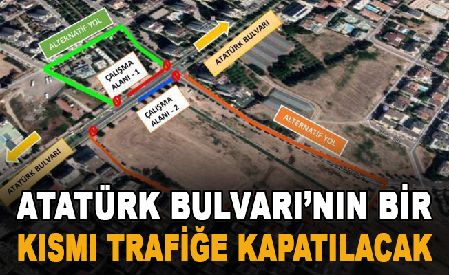 Atatürk Bulvarı’nın bir kısmı trafiğe kapatılacak