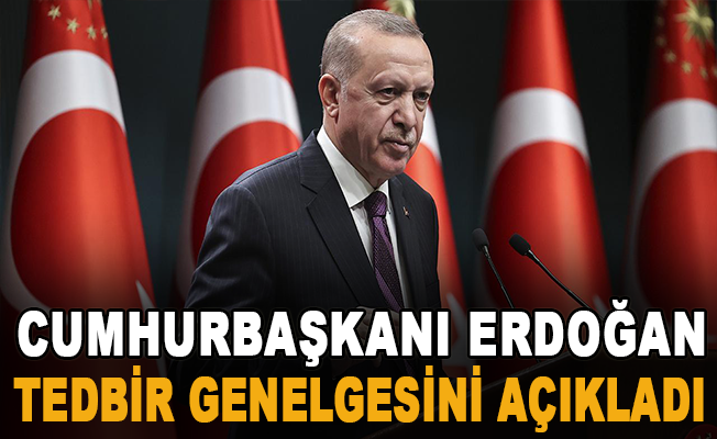 Cumhurbaşkanı Erdoğan tedbir genelgesini açıkladı