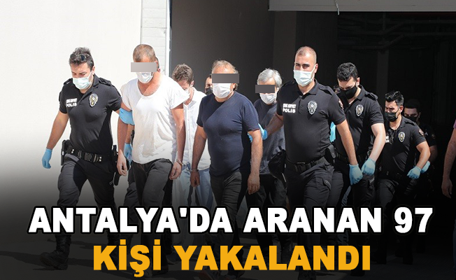 Antalya'da aranan 97 şüpheli yakalandı