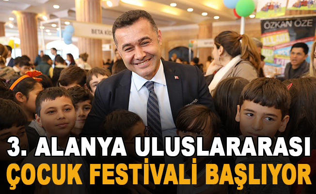 3. Alanya Uluslararası Çocuk Festivali başlıyor