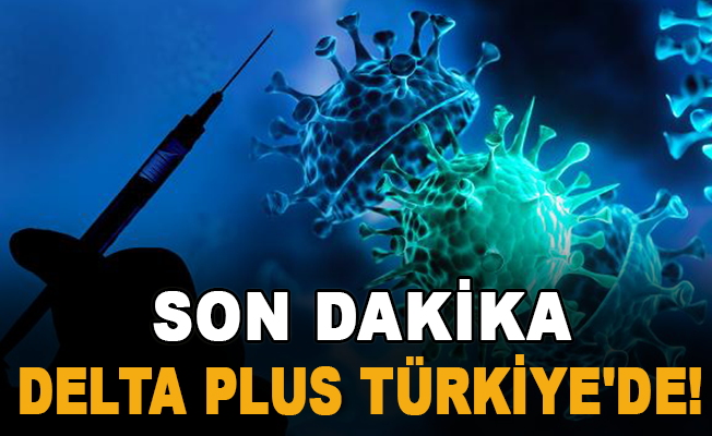 Son Dakika: Delta Plus Türkiye'de!