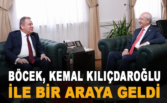 Başkan Böcek, Kemal Kılıçdaroğlu ile bir araya geldi
