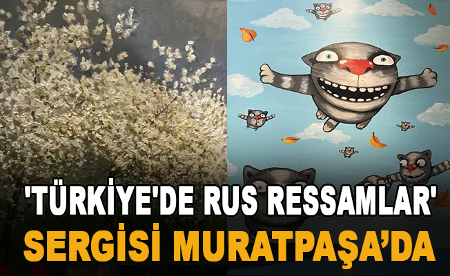 'Türkiye'de Rus Ressamlar' sergisi Muratpaşa’da