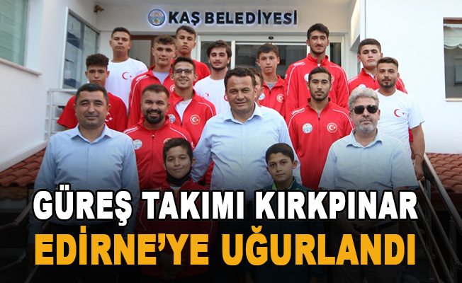 Kaş Belediyesi güreş takımı Kırkpınar için Edirne’ye uğurlandı