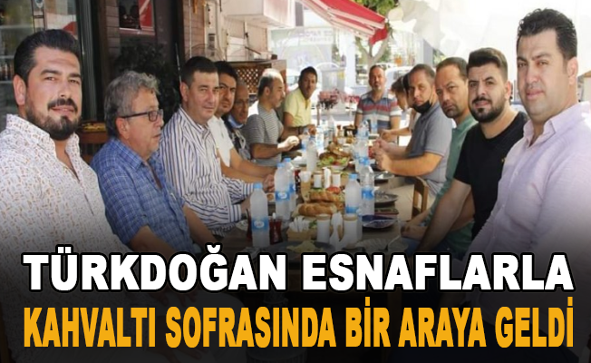 Türkdoğan esnaflarla kahvaltı sofrasında bir araya geldi