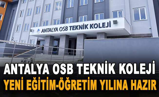Antalya OSB Teknik Koleji yeni eğitim-öğretim yılına hazır
