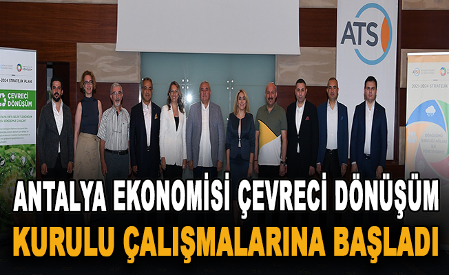 Antalya ekonomisi çevreci dönüşüm kurulu çalışmalarına başladı