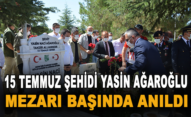 15 Temmuz şehidi Yasin Ağaroğlu mezarı başında anıldı