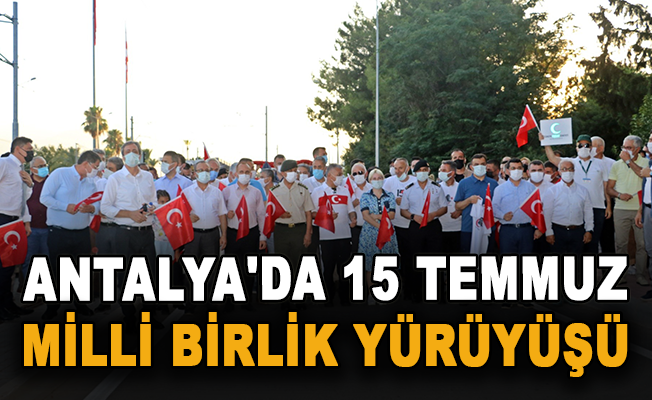 Antalya'da 15 Temmuz Milli Birlik yürüyüşü