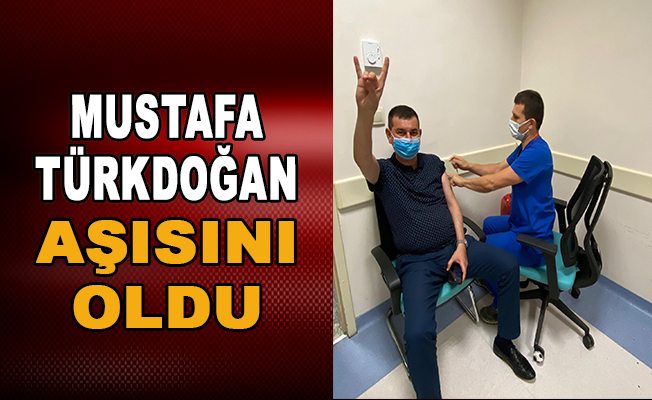 Mustafa Türkdoğan aşısını oldu