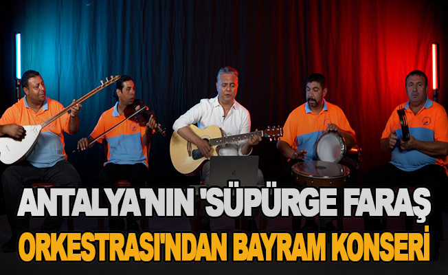 Antalya'nın 'Süpürge Faraş Orkestrası'ndan bayram konseri