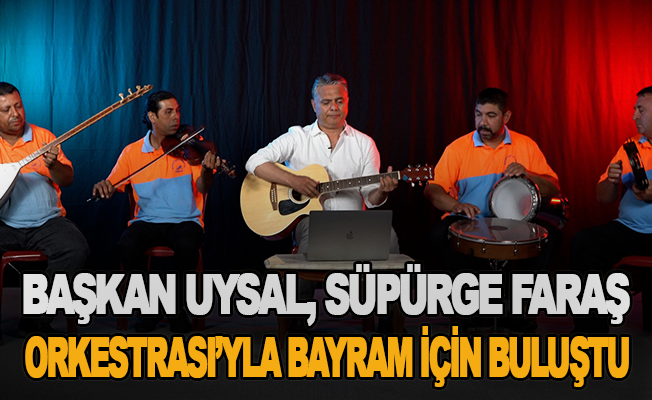 Başkan Uysal, Süpürge Faraş Orkestrası’yla bayram için buluştu