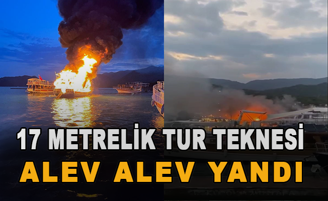 17 metrelik tur teknesi alev alev yandı